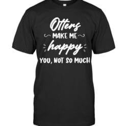 Otters Make Me Happy T Shirt Unisex Short Sleeve Classic Tee
