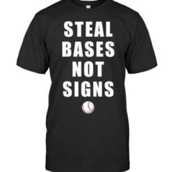 Steal Bases Not Signs T Shirt Unisex Short Sleeve Classic Tee