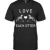 Love Each Otter T Shirt Unisex Short Sleeve Classic Tee