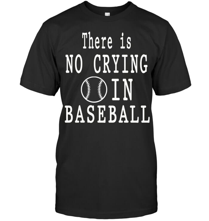 There Is No Crying In Baseball T Shirt Unisex Short Sleeve Classic Tee
