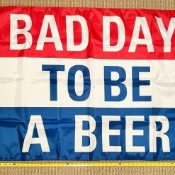 Beer Flag Bad Day To Be A Beer Busch Twisted USA Sign Poster 3x5'