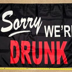 Beer Flag Sorry We're Drunk Fun Cool Party Busch Bud Sign Sign 3x5ft