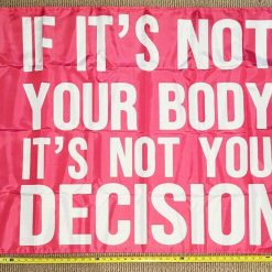 Pro Women Pro Choice Flag Not Body Women's Rights P USA Sign 3x5'